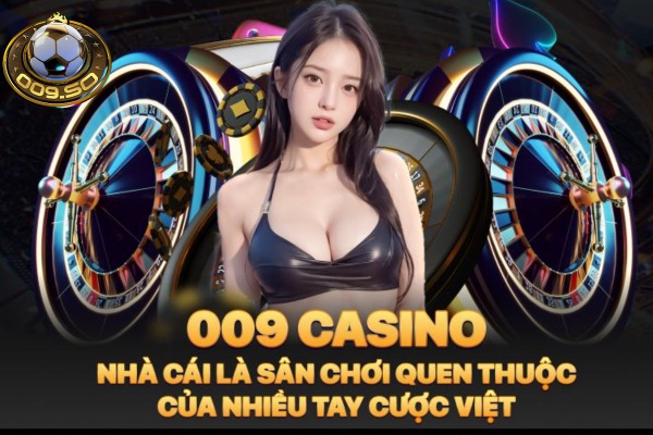 Nhà cái 009 casino - Sân chơi hàng đầu Châu Á