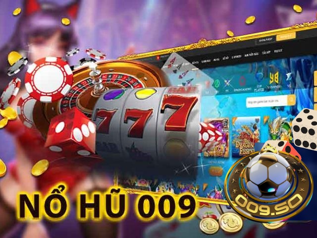 Nổ hũ 009 - Game cá cược trực tuyến hàng đầu của mọi game thủ
