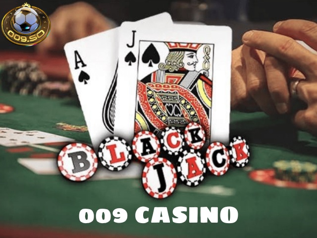 Cách chơi Blackjack 009 hiệu quả đơn giản dễ thắng lớn