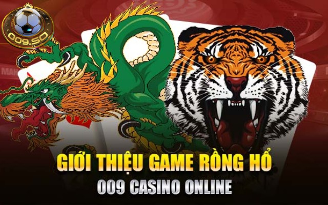 Giới thiệu game bái cá cược trực tuyển rồng hổ 009 Casino